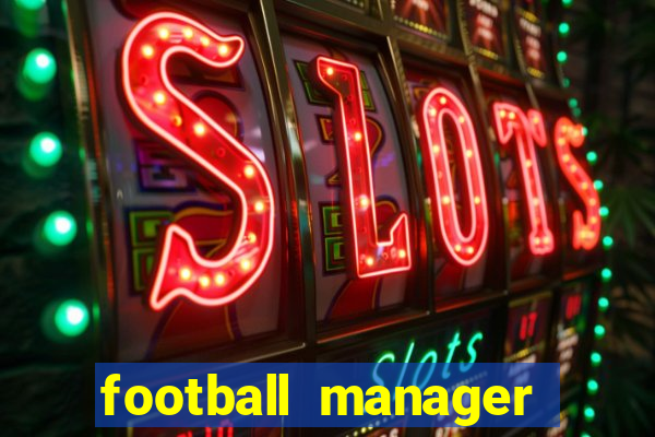 football manager 2021 touch 21.4.0 apk